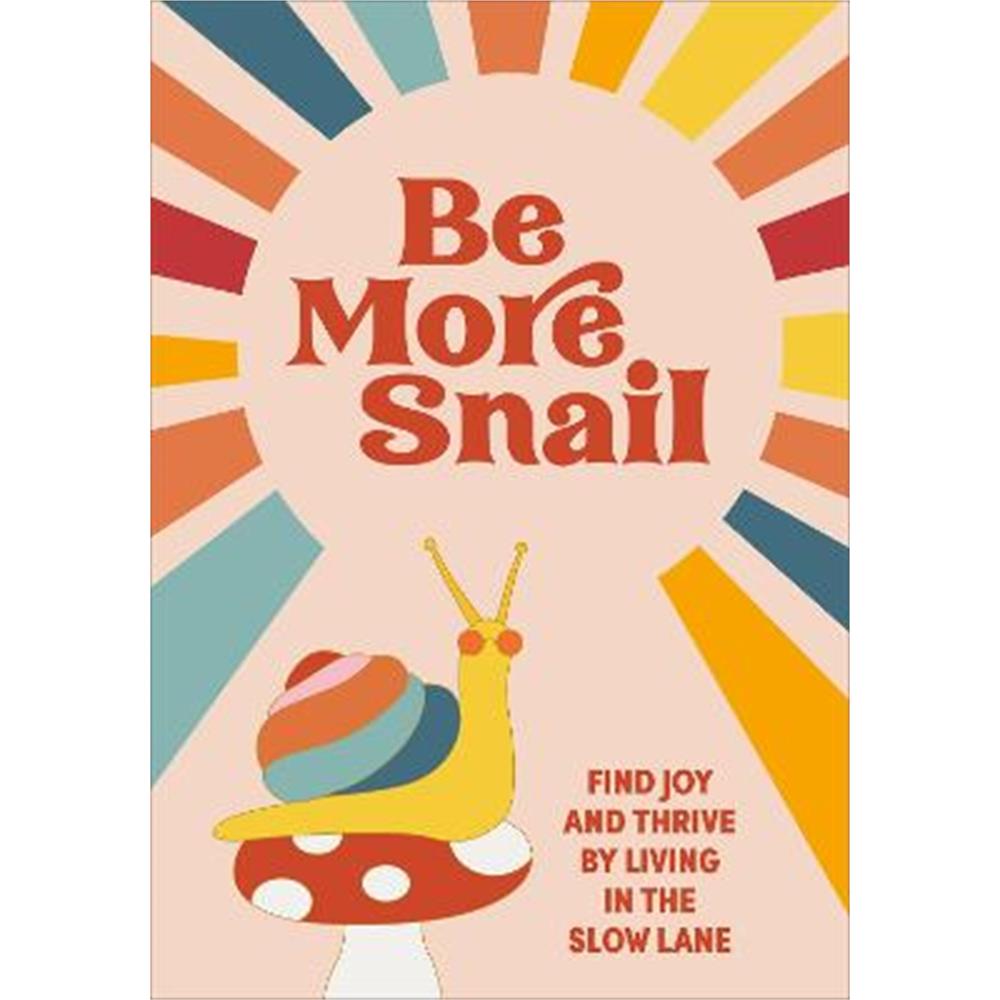 Be More Snail: find joy and thrive by living in the slow lane (Hardback) - Pop Press